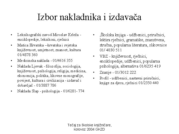 Izbor nakladnika i izdavača • • • Leksikografski zavod Miroslav Krleža enciklopedije, leksikoni, rječnici