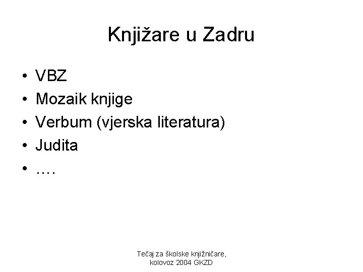 Knjižare u Zadru • • • VBZ Mozaik knjige Verbum (vjerska literatura) Judita ….