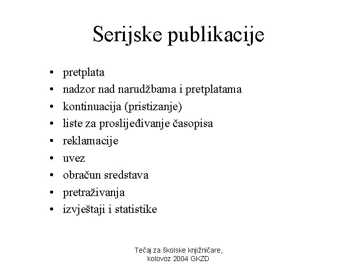 Serijske publikacije • • • pretplata nadzor nad narudžbama i pretplatama kontinuacija (pristizanje) liste