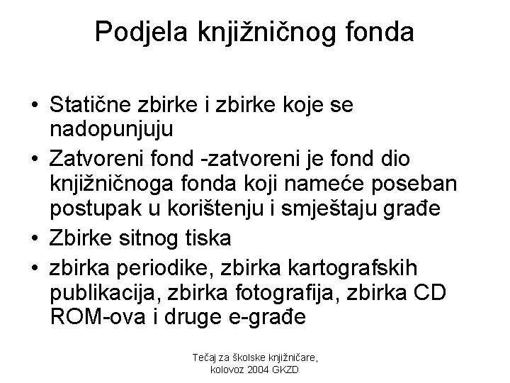 Podjela knjižničnog fonda • Statične zbirke i zbirke koje se nadopunjuju • Zatvoreni fond
