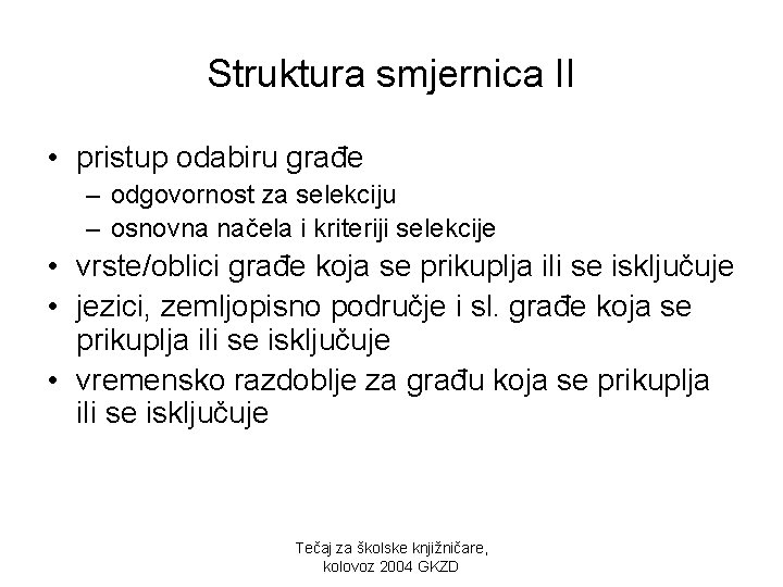 Struktura smjernica II • pristup odabiru građe – odgovornost za selekciju – osnovna načela