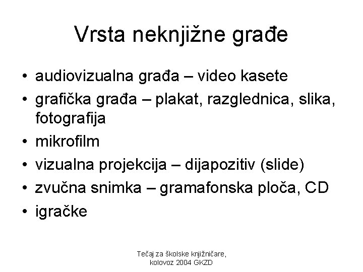 Vrsta neknjižne građe • audiovizualna građa – video kasete • grafička građa – plakat,