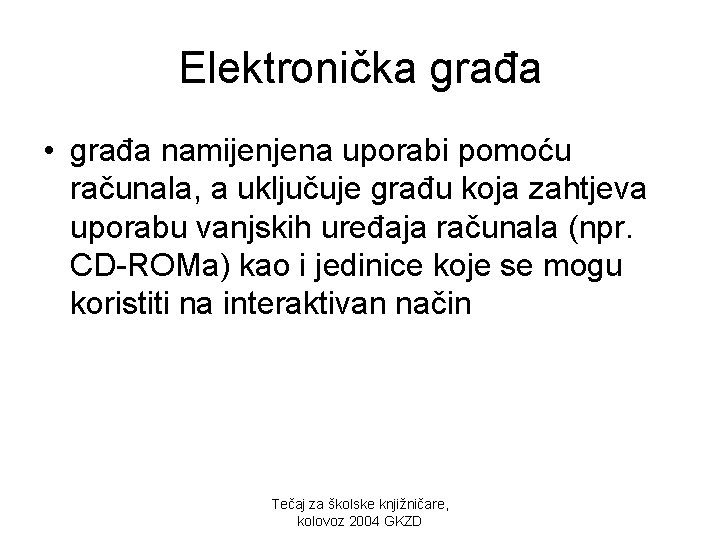 Elektronička građa • građa namijenjena uporabi pomoću računala, a uključuje građu koja zahtjeva uporabu