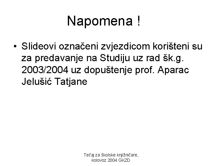 Napomena ! • Slideovi označeni zvjezdicom korišteni su za predavanje na Studiju uz rad