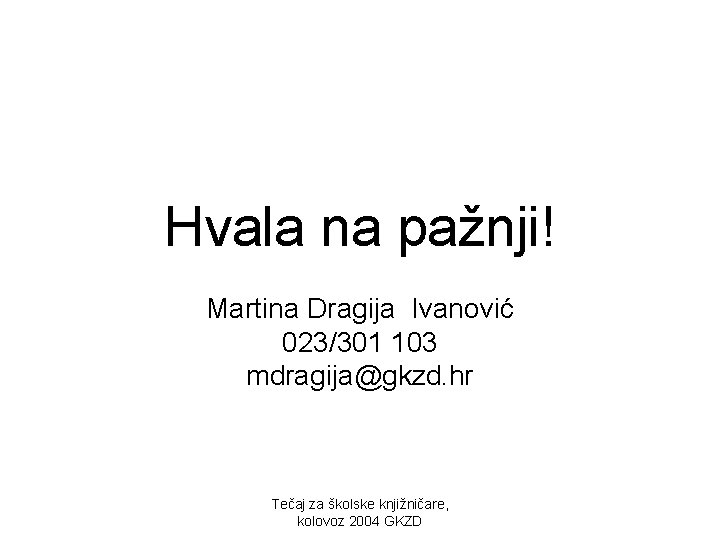 Hvala na pažnji! Martina Dragija Ivanović 023/301 103 mdragija@gkzd. hr Tečaj za školske knjižničare,