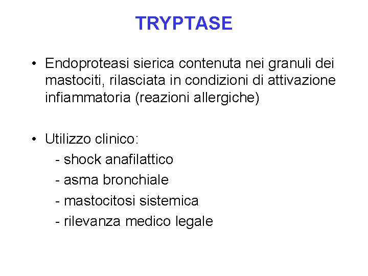 TRYPTASE • Endoproteasi sierica contenuta nei granuli dei mastociti, rilasciata in condizioni di attivazione