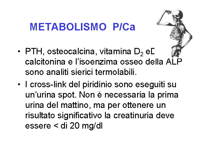 METABOLISMO P/Ca • PTH, osteocalcina, vitamina D 2 e. D 3, calcitonina e l’isoenzima