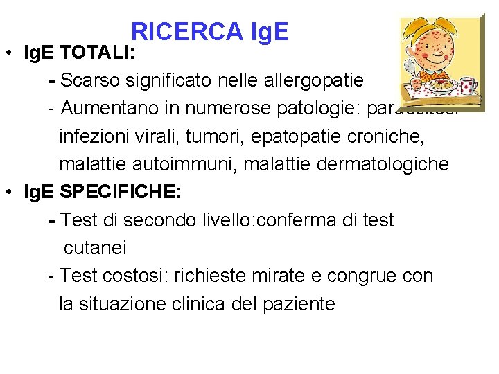 RICERCA Ig. E • Ig. E TOTALI: - Scarso significato nelle allergopatie - Aumentano