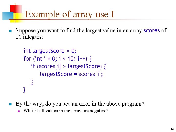 Example of array use I n Suppose you want to find the largest value
