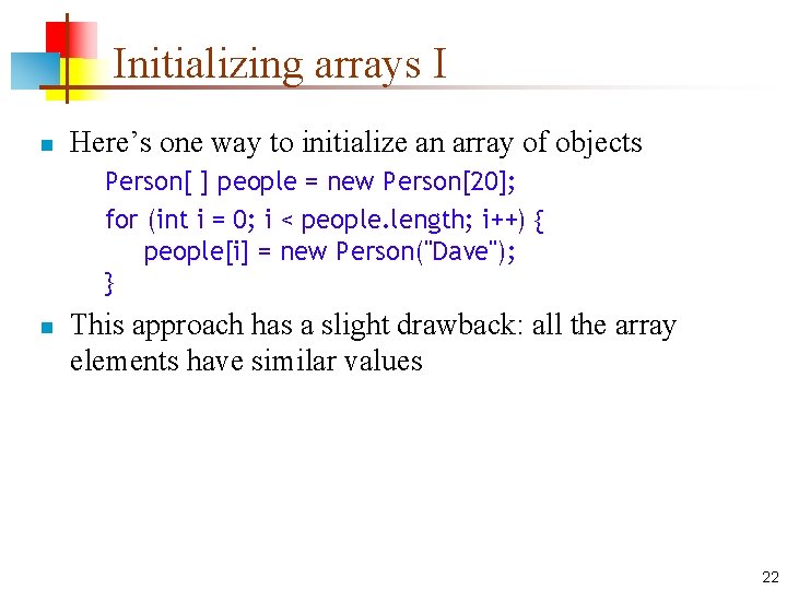 Initializing arrays I n Here’s one way to initialize an array of objects Person[