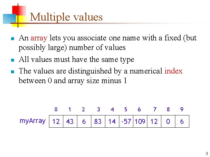 Multiple values n n n An array lets you associate one name with a