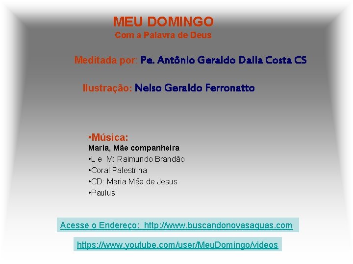 MEU DOMINGO Com a Palavra de Deus Meditada por: Pe. Antônio Geraldo Dalla Costa