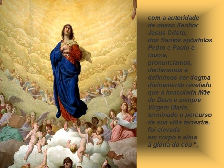 com a autoridade de nosso Senhor Jesus Cristo, dos Santos apóstolos Pedro e Paulo