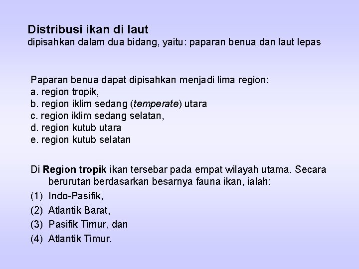 Distribusi ikan di laut dipisahkan dalam dua bidang, yaitu: paparan benua dan laut lepas