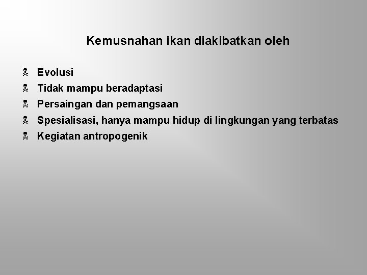 Kemusnahan ikan diakibatkan oleh N Evolusi N Tidak mampu beradaptasi N Persaingan dan pemangsaan