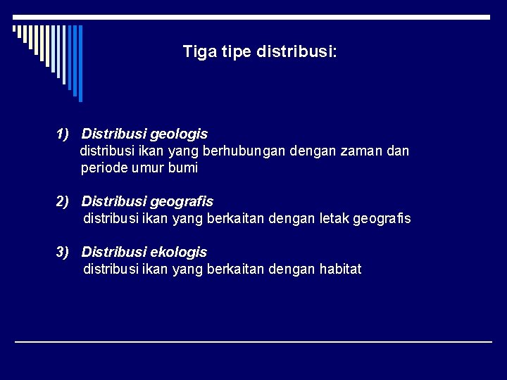 Tiga tipe distribusi: 1) Distribusi geologis distribusi ikan yang berhubungan dengan zaman dan periode