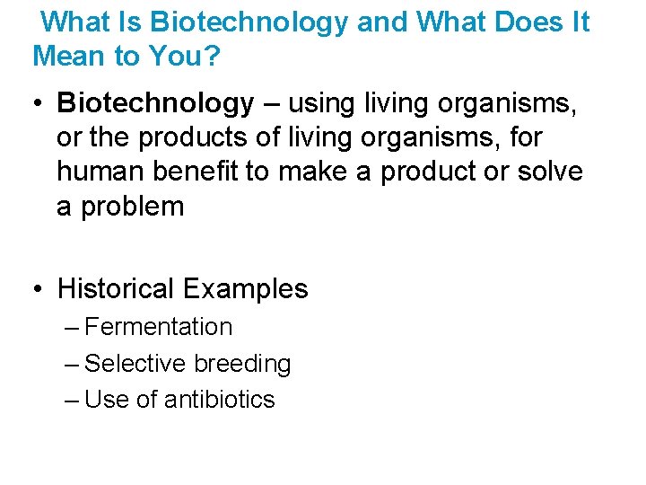 What Is Biotechnology and What Does It Mean to You? • Biotechnology – using