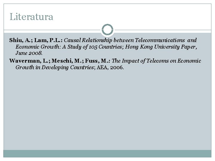 Literatura Shiu, A. ; Lam, P. L. : Causal Relationship between Telecommunications and Economic