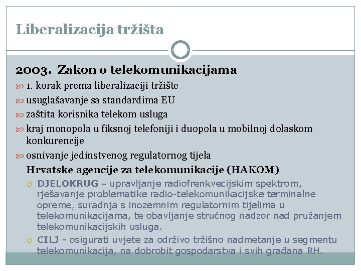 Liberalizacija tržišta 2003. Zakon o telekomunikacijama 1. korak prema liberalizaciji tržište usuglašavanje sa standardima