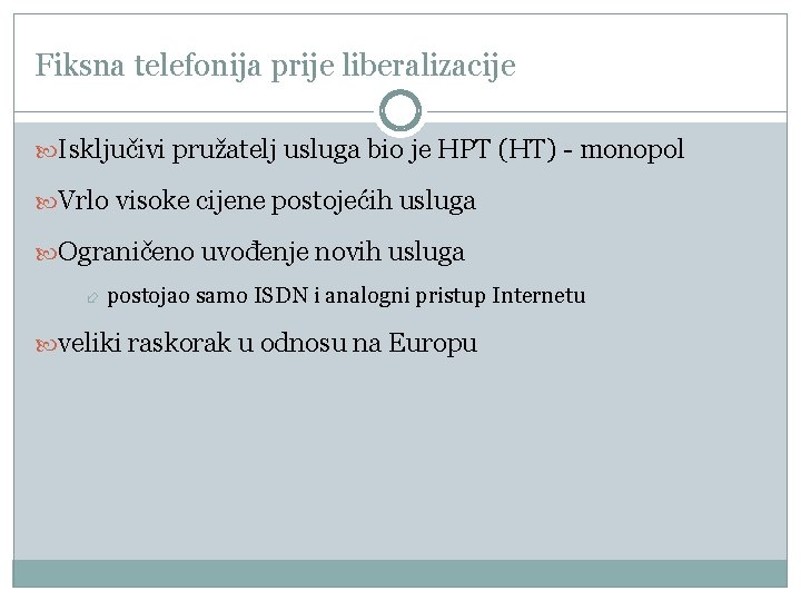 Fiksna telefonija prije liberalizacije Isključivi pružatelj usluga bio je HPT (HT) - monopol Vrlo