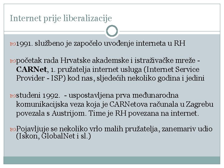Internet prije liberalizacije 1991. službeno je započelo uvođenje interneta u RH početak rada Hrvatske