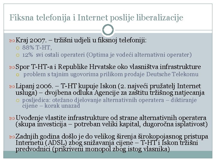 Fiksna telefonija i Internet poslije liberalizacije Kraj 2007. – tržišni udjeli u fiksnoj telefoniji: