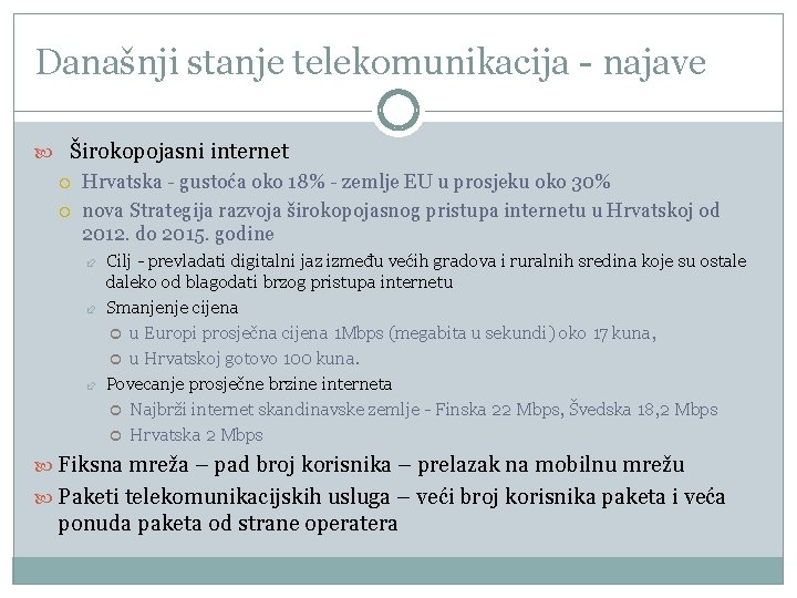 Današnji stanje telekomunikacija - najave Širokopojasni internet Hrvatska - gustoća oko 18% - zemlje