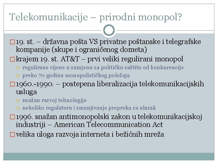 Telekomunikacije – prirodni monopol? � 19. st. – državna pošta VS privatne poštanske i