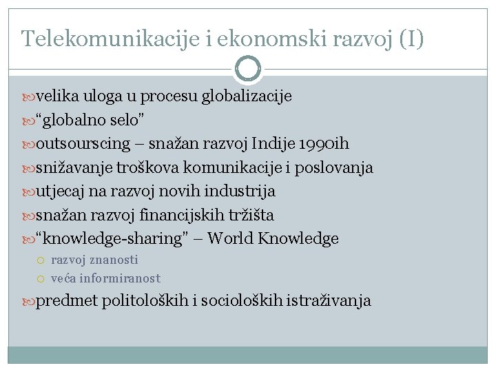 Telekomunikacije i ekonomski razvoj (I) velika uloga u procesu globalizacije “globalno selo” outsourscing –