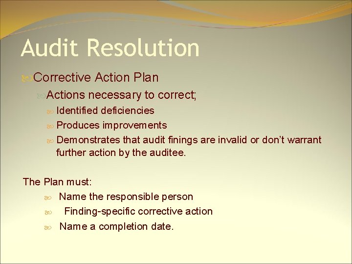 Audit Resolution Corrective Action Plan Actions necessary to correct; Identified deficiencies Produces improvements Demonstrates