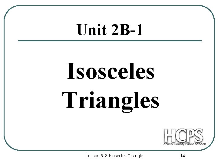 Unit 2 B-1 Isosceles Triangles Lesson 3 -2: Isosceles Triangle 14 