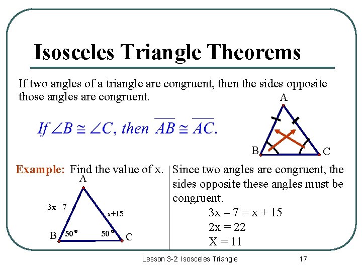 Isosceles Triangle Theorems If two angles of a triangle are congruent, then the sides