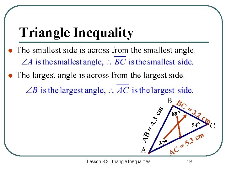 Triangle Inequality The smallest side is across from the smallest angle. l The largest