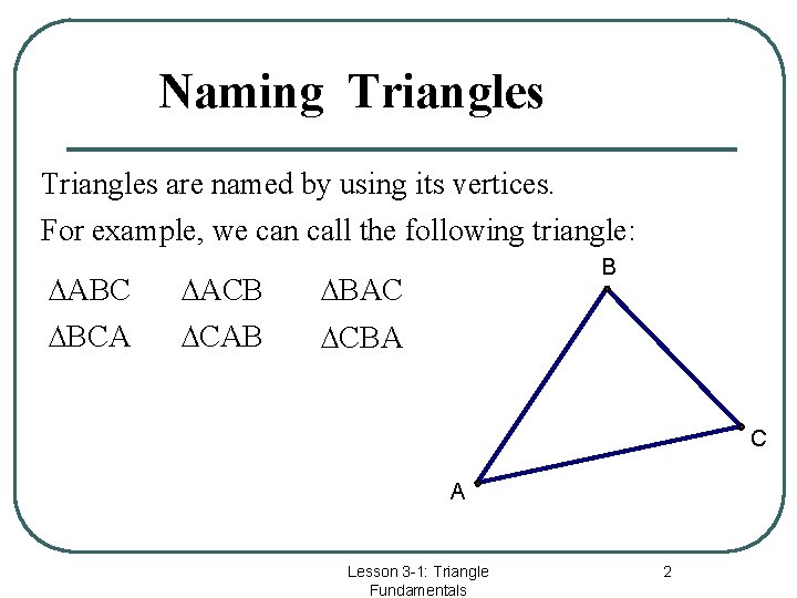 Naming Triangles are named by using its vertices. For example, we can call the