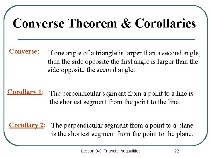 Converse Theorem & Corollaries Converse: If one angle of a triangle is larger than