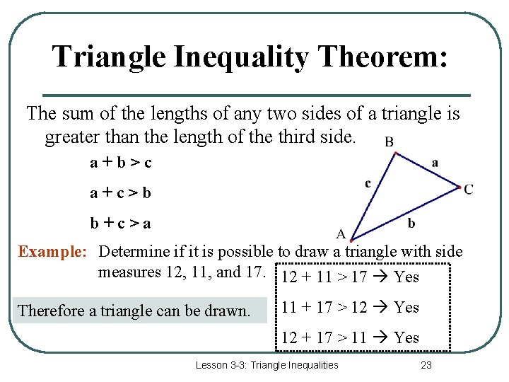 Triangle Inequality Theorem: The sum of the lengths of any two sides of a