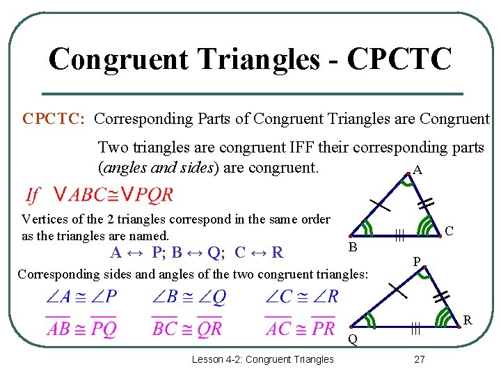 Congruent Triangles - CPCTC: Corresponding Parts of Congruent Triangles are Congruent Two triangles are