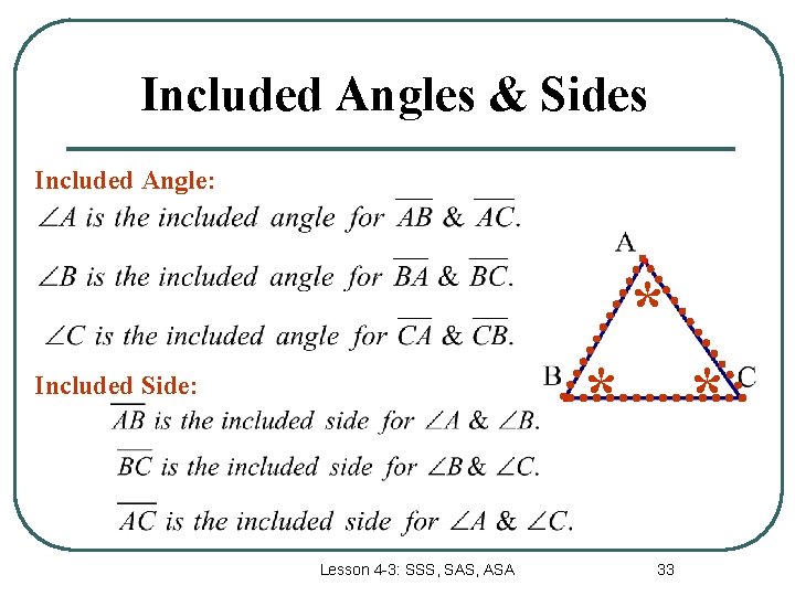 Included Angles & Sides Included Angle: * * Included Side: Lesson 4 -3: SSS,