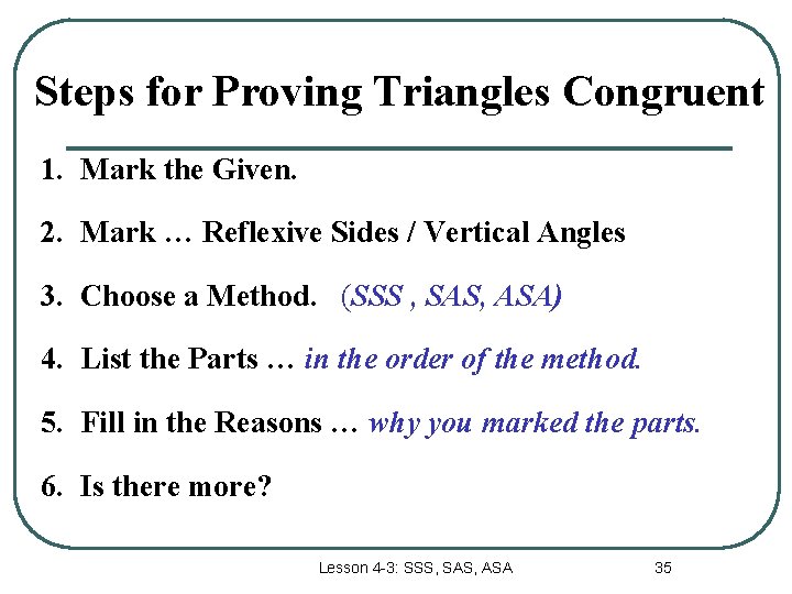 Steps for Proving Triangles Congruent 1. Mark the Given. 2. Mark … Reflexive Sides