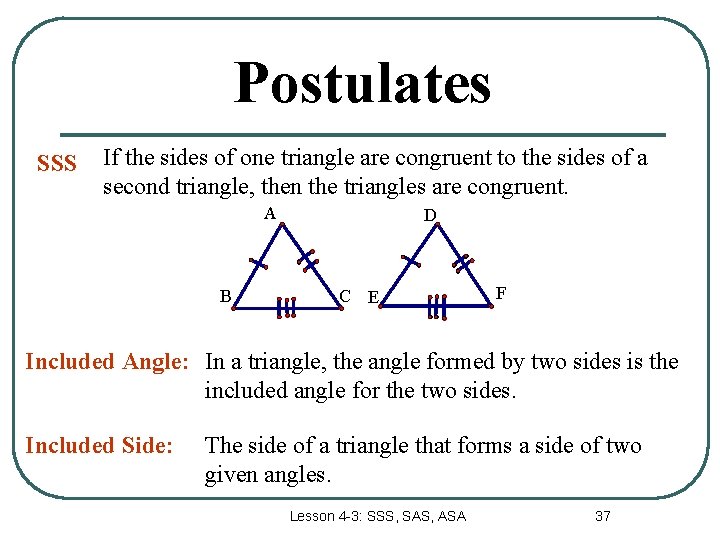 Postulates SSS If the sides of one triangle are congruent to the sides of