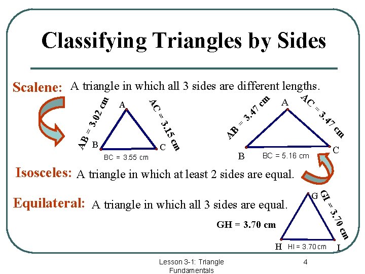 Classifying Triangles by Sides cm 47 3. = B A cm =3. 02 =