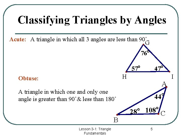 Classifying Triangles by Angles Acute: A triangle in which all 3 angles are less