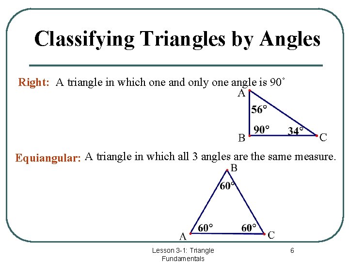 Classifying Triangles by Angles Right: A triangle in which one and only one angle
