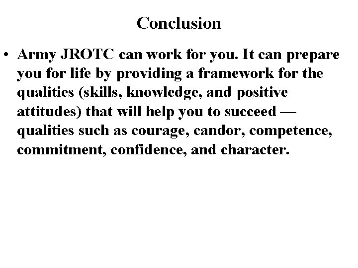 Conclusion • Army JROTC can work for you. It can prepare you for life