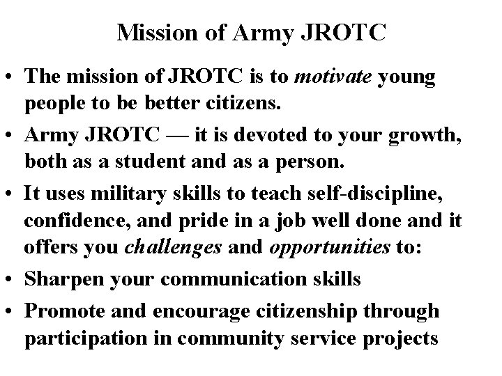 Mission of Army JROTC • The mission of JROTC is to motivate young people