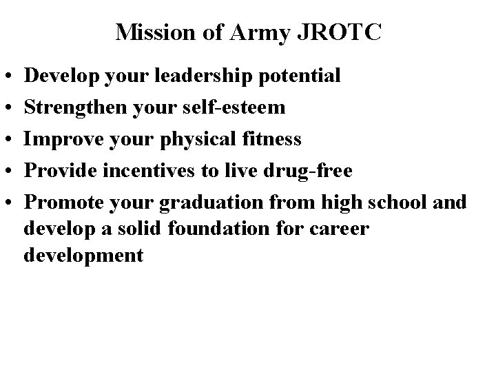 Mission of Army JROTC • • • Develop your leadership potential Strengthen your self-esteem