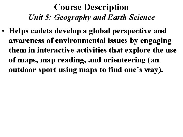 Course Description Unit 5: Geography and Earth Science • Helps cadets develop a global