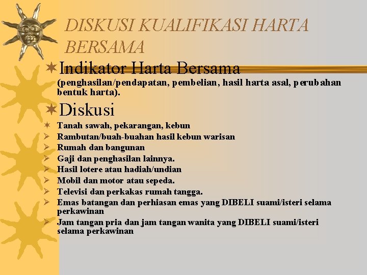 DISKUSI KUALIFIKASI HARTA BERSAMA ¬Indikator Harta Bersama (penghasilan/pendapatan, pembelian, hasil harta asal, perubahan bentuk