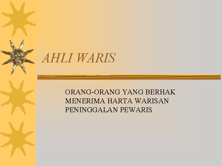 AHLI WARIS ORANG-ORANG YANG BERHAK MENERIMA HARTA WARISAN PENINGGALAN PEWARIS 