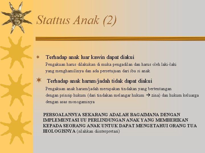 Stattus Anak (2) ¬ Terhadap anak luar kawin dapat diakui Pengakuan harus dilakukan di